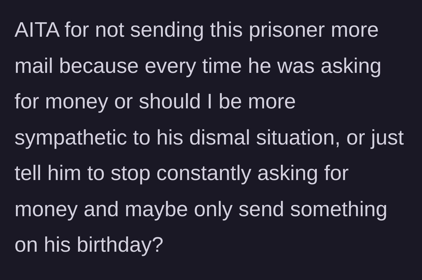 Story part 5 - A final plea asking if they should cut contact entirely, be more sympathetic, or just send a yearly birthday card.