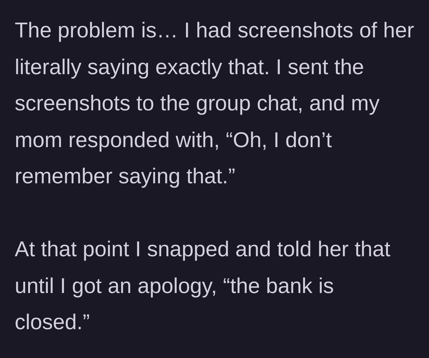 Story part 6 - Son drops the literal receipts in the group chat, demands an apology, and cuts off her funds.