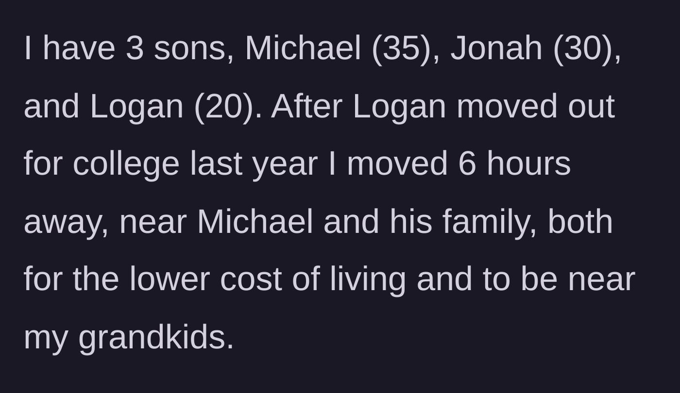 Story part 1 - Grandma explains that after her youngest son left for college, she moved six hours away to be closer to her eldest son's family and her grandchildren.