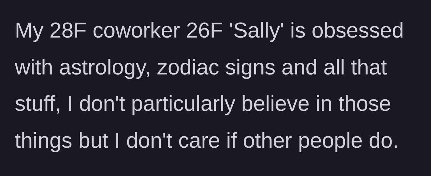 Story part 1 - A 28-year-old woman introduces her 26-year-old coworker, Sally, who is completely obsessed with astrology and zodiac signs.