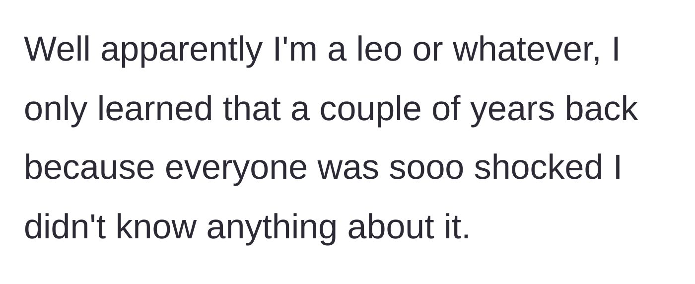 Story part 2 - The author mentions she is a Leo, a fact she only recently learned because people were shocked by her indifference to the zodiac.