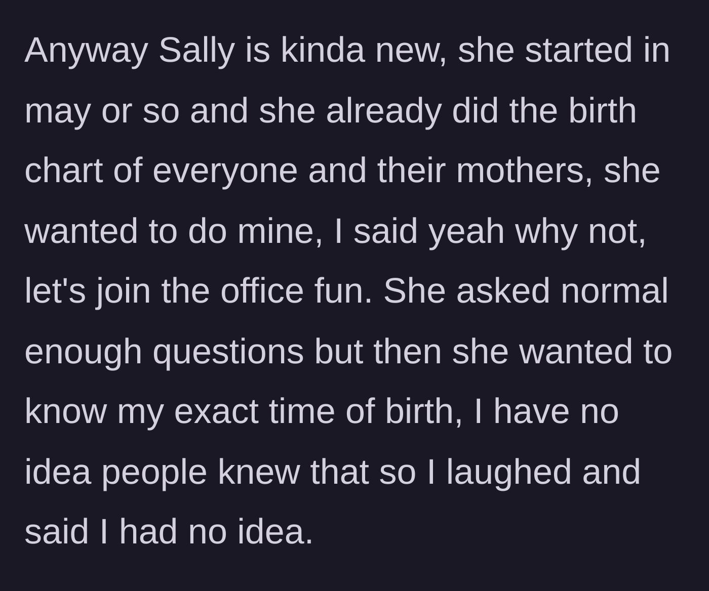 Story part 3 - New hire Sally offers to read the author's birth chart as part of office bonding, and the author agrees until Sally demands her exact time of birth.