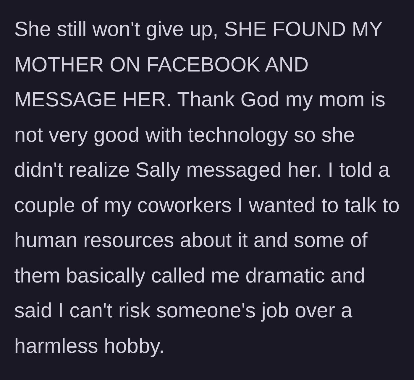 Story part 6 - Sally tracks down the author's mother on Facebook to message her directly, while other coworkers claim reporting her to HR is too dramatic.