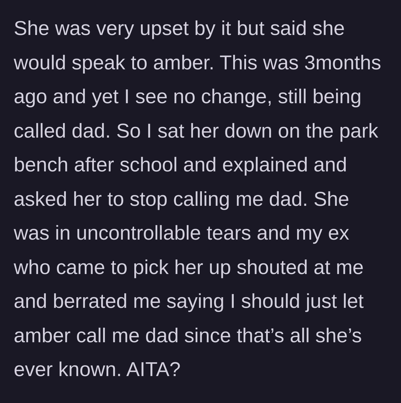 Story part 3 - The man sits the young girl down on a park bench to gently ask her to stop calling him dad, resulting in her sobbing and the ex berating him.