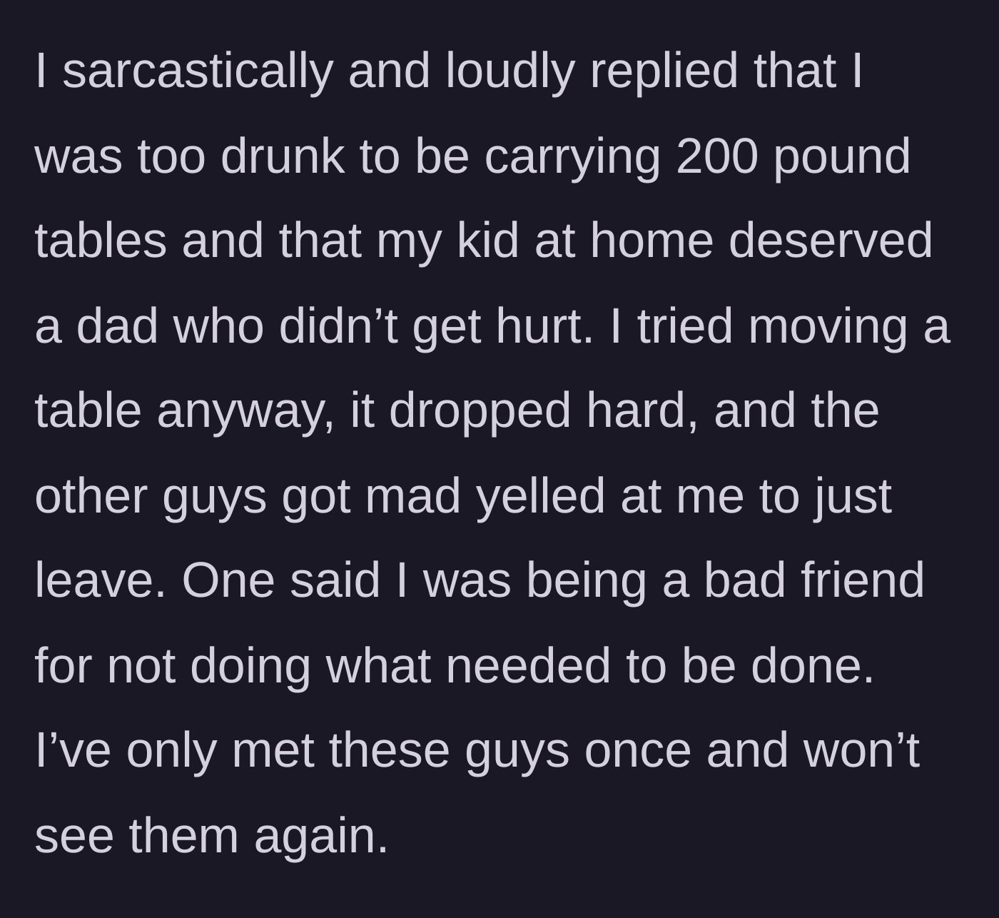Story part 6 - The main character loudly refuses, tries to move a table anyway, drops it hard, gets yelled at by other groomsmen, and leaves.