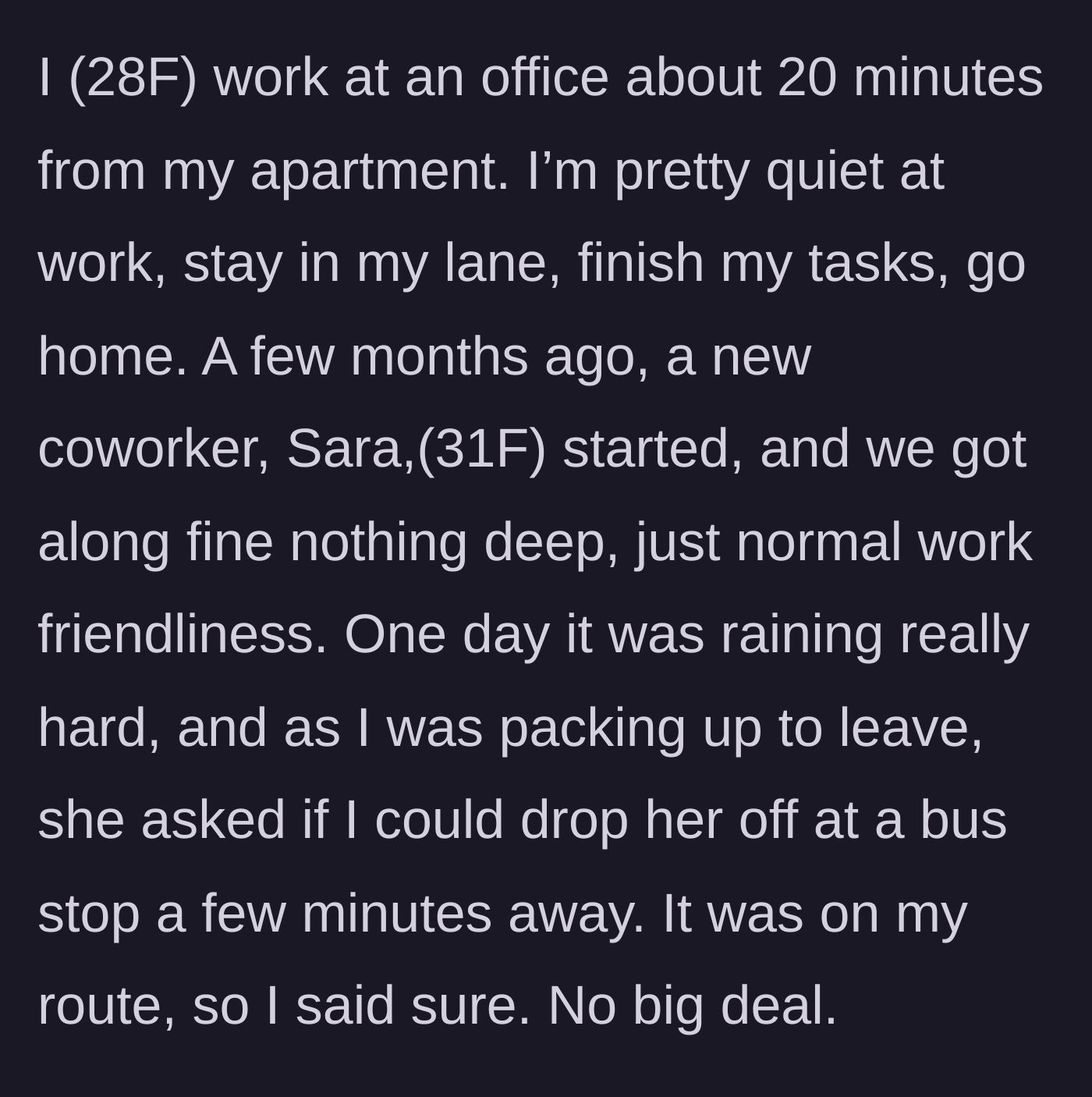 Story part 1 - 28F gives her new 31F coworker a ride to the bus stop during a severe rainstorm.