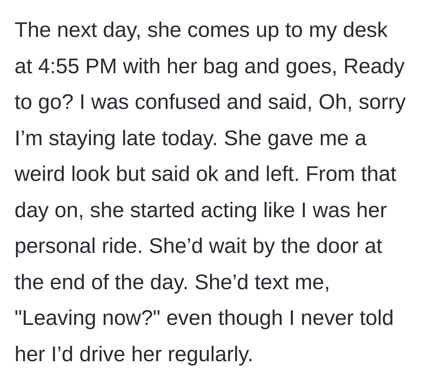 Story part 2 - The coworker approaches the main character's desk the next day at 4:55 PM, expecting another ride home.