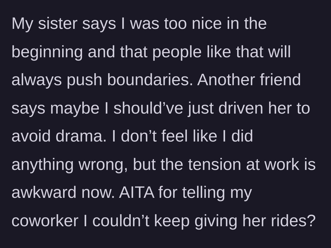 Story part 5 - The main character is conflicted after her sister says she was too nice, while a friend suggests she should just give the rides to avoid drama.