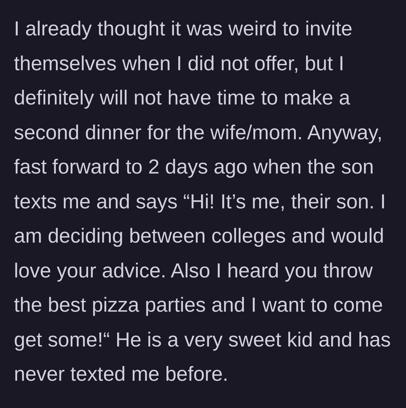 Story part 4 - The friends' high school-aged son unexpectedly texts the host asking for college advice and a pizza invite.