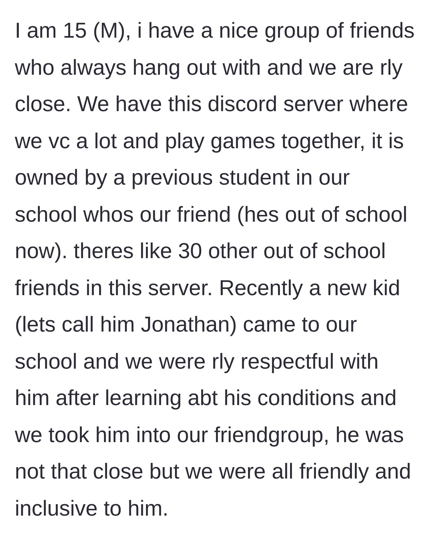 Story part 1 - A 15-year-old boy explains his tight-knit friend group and their Discord server, and how they welcomed a new neurodivergent student named Jonathan.