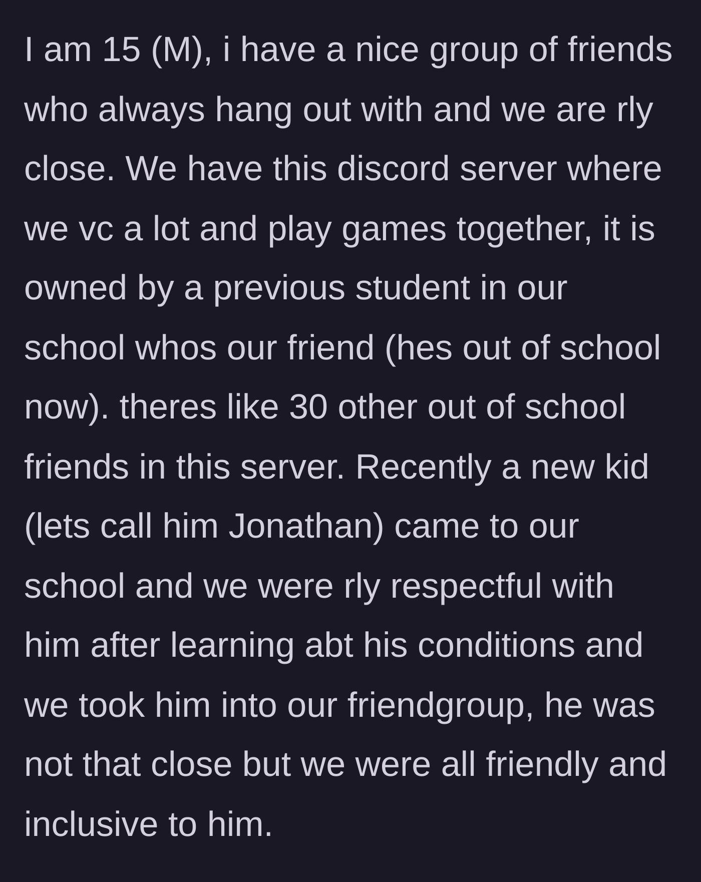 Story part 1 - A 15-year-old boy explains his tight-knit friend group and their Discord server, and how they welcomed a new neurodivergent student named Jonathan.