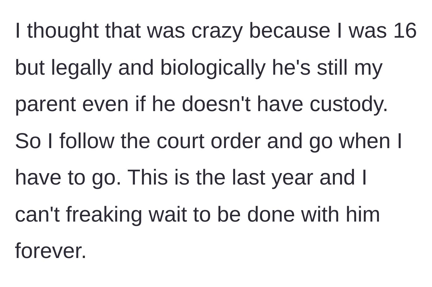 Story part 4 - Teen explains he is just counting down the days until he turns 18 so he can legally cut his dad out of his life forever.