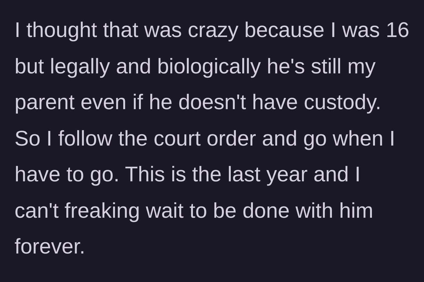 Story part 4 - Teen explains he is just counting down the days until he turns 18 so he can legally cut his dad out of his life forever.