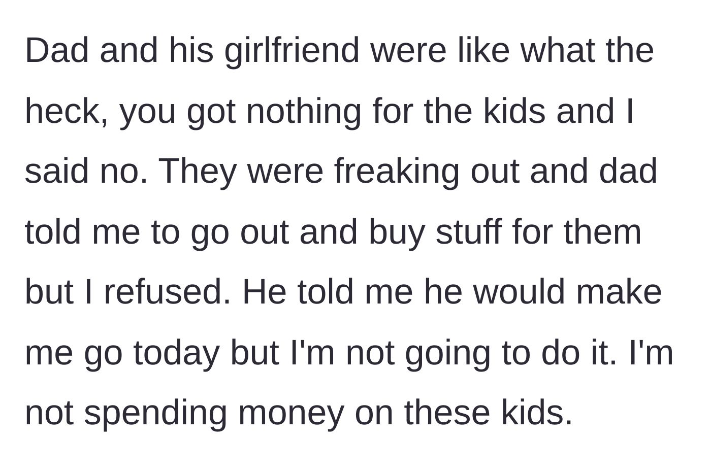 Story part 6 - The dad and girlfriend freak out and demand the teen go buy gifts right then, but he completely refuses to spend his own money.