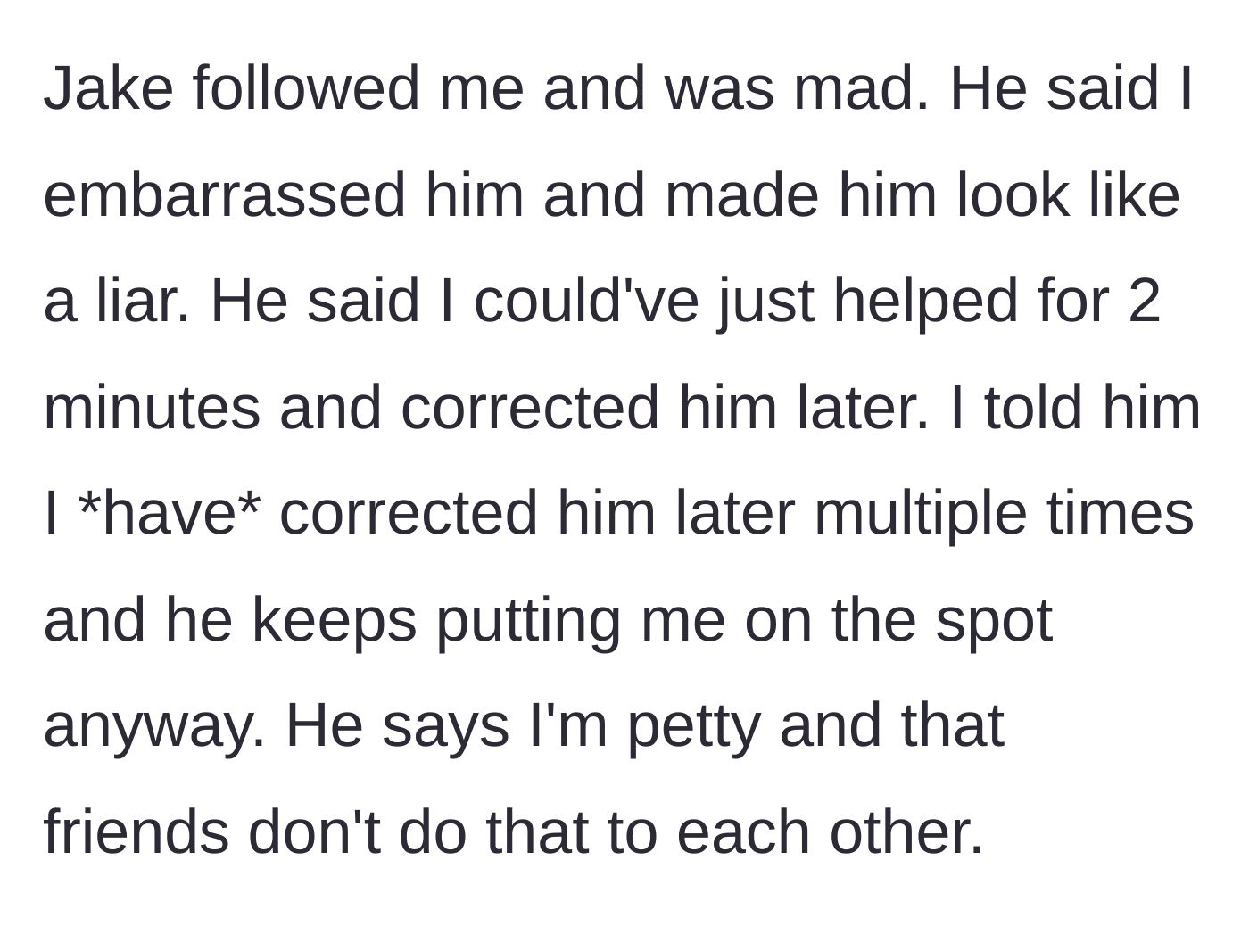 Story part 6 - Jake angrily confronting the main character for making him look like a liar in front of the strangers.
