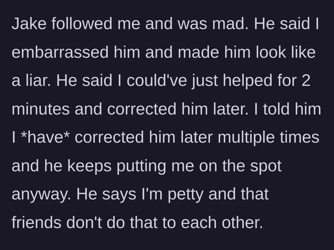 Story part 6 - Jake angrily confronting the main character for making him look like a liar in front of the strangers.