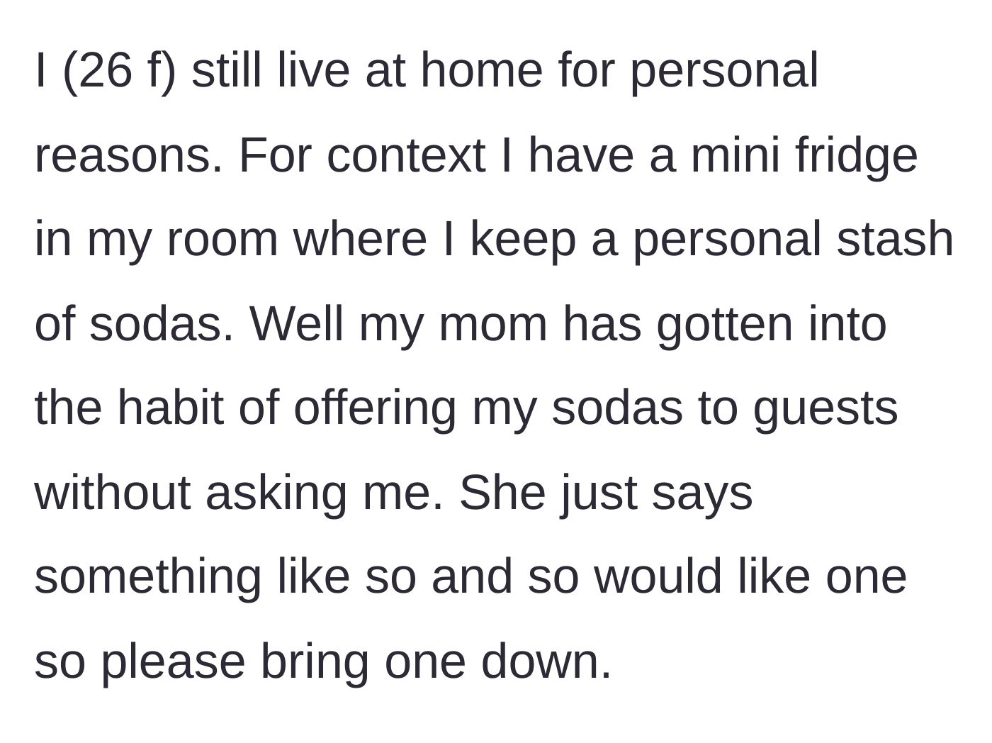 Story part 1 - Main character explains her living situation and her mom's habit of offering her personal, privately-purchased sodas to houseguests.