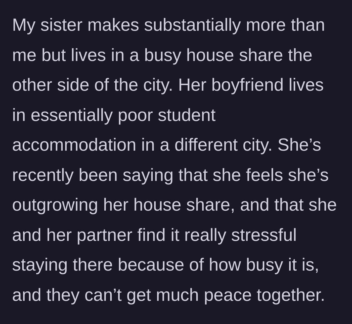 Story part 2 - Sister complaining about her cramped living situation despite making a substantially higher income than the tenant.