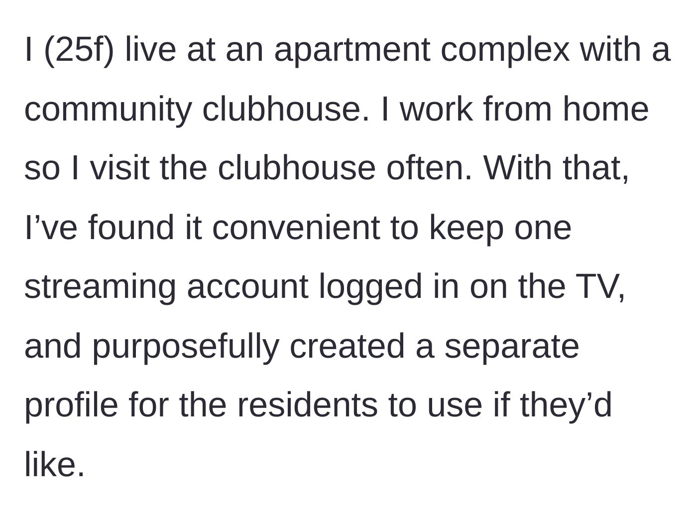 Story part 1 - A 25-year-old woman explaining how she generously shares her streaming account with her apartment's clubhouse.