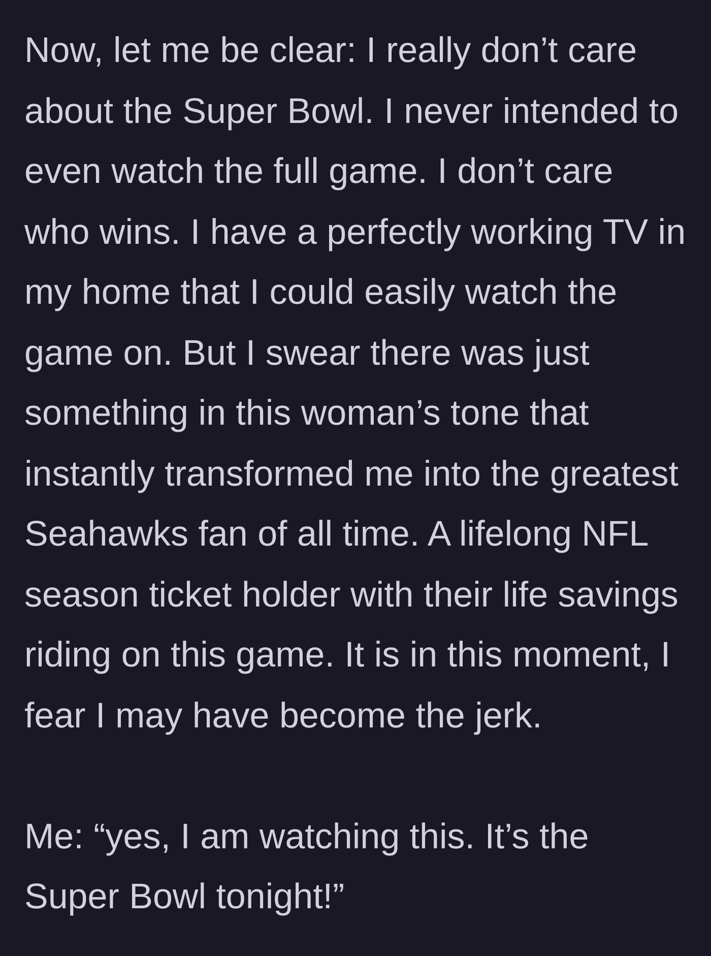 Story part 5 - The main character internally admitting she doesn't care about football but suddenly turning into a die-hard fan out of spite.