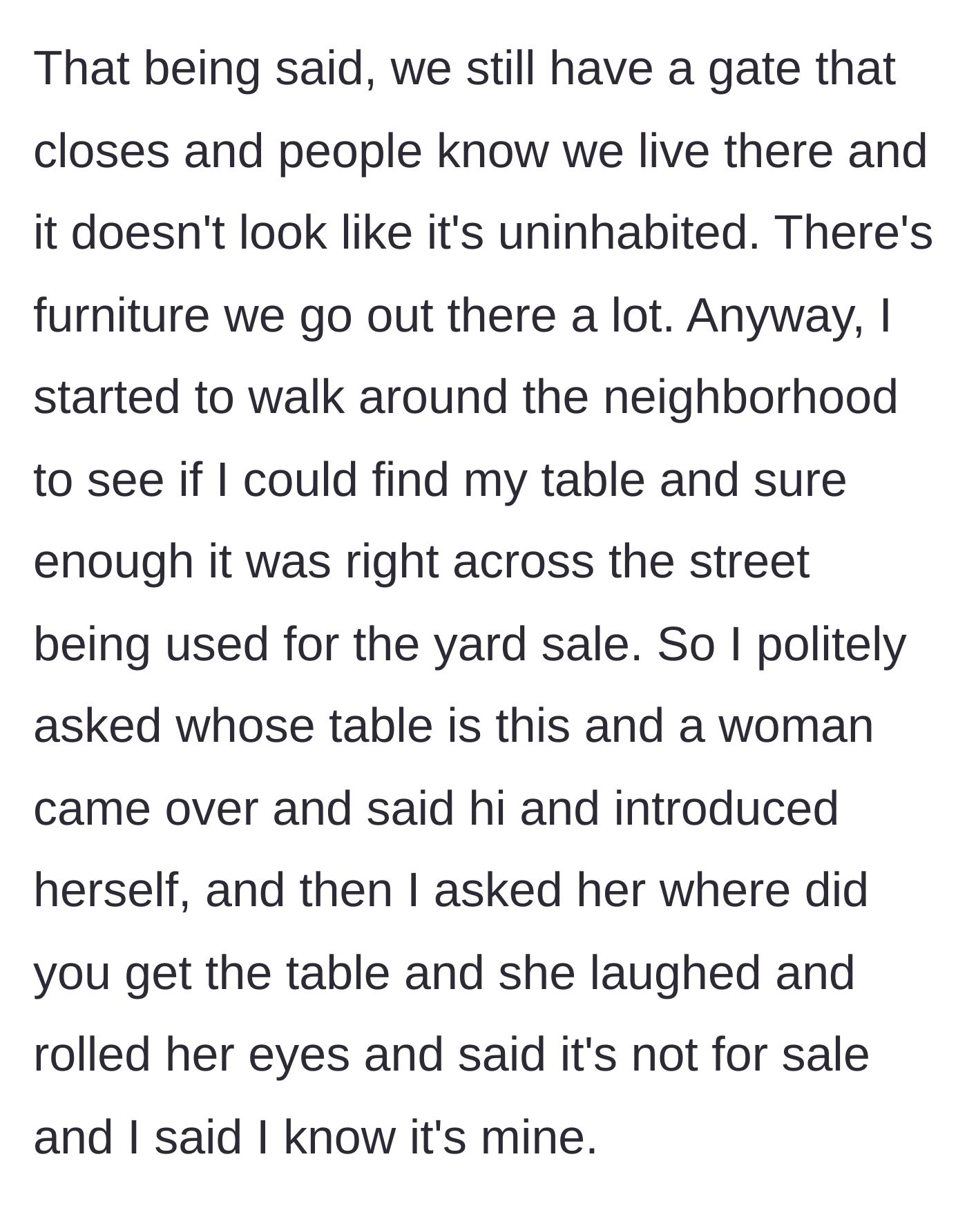 Story part 2 - Despite a closed gate on the clearly inhabited patio, the table was taken across the street, where a neighbor laughs and claims the table is not for sale.