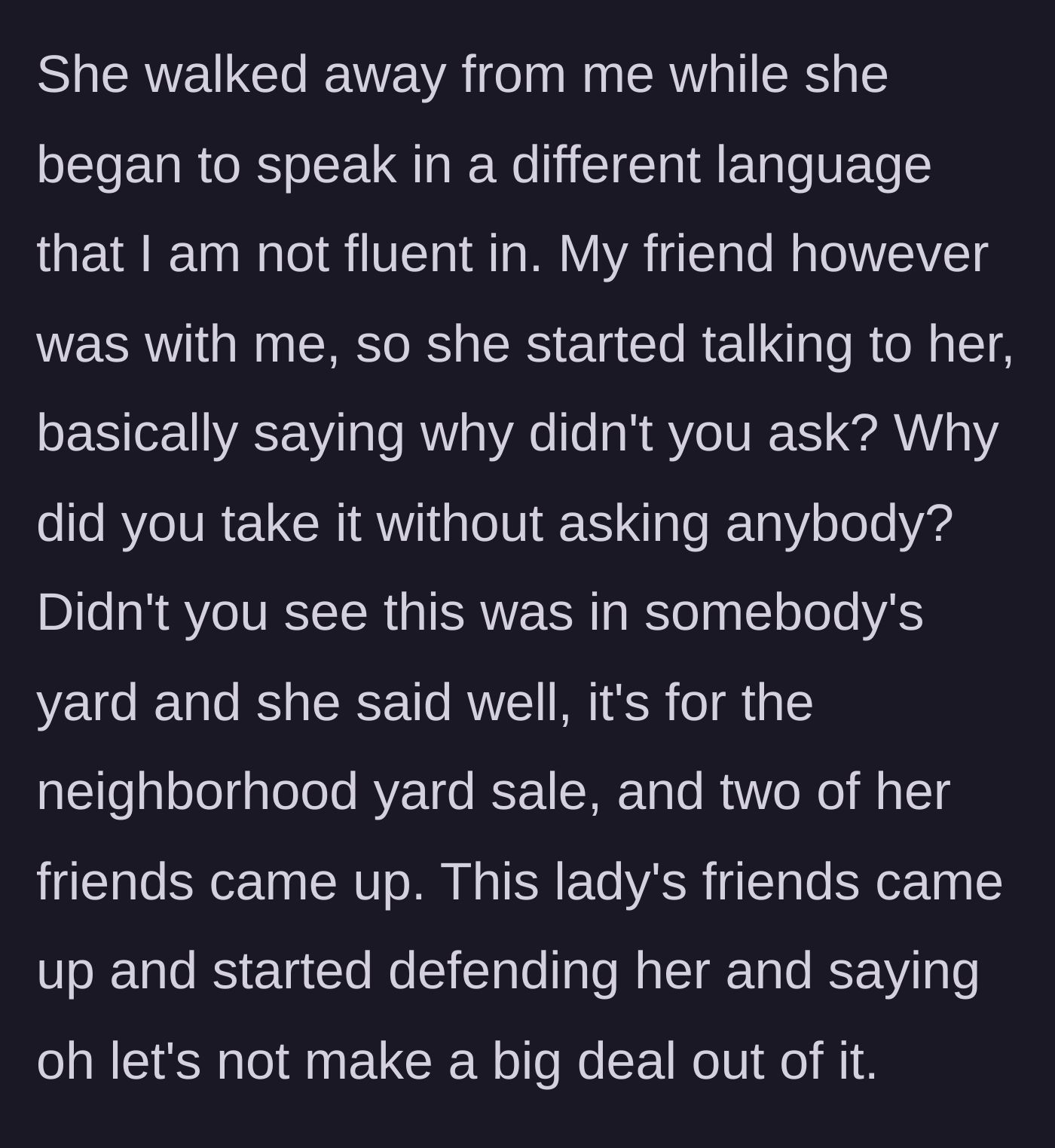 Story part 3 - The neighbor tries to walk away speaking another language, only for the resident's fluent friend to confront her while the neighbor's friends try to minimize the theft.
