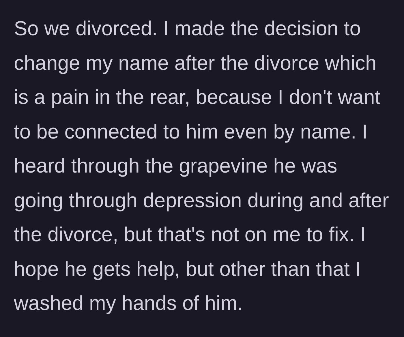 Story part 3 - The ex-wife's grueling administrative process of legally changing her last name back to her maiden name.