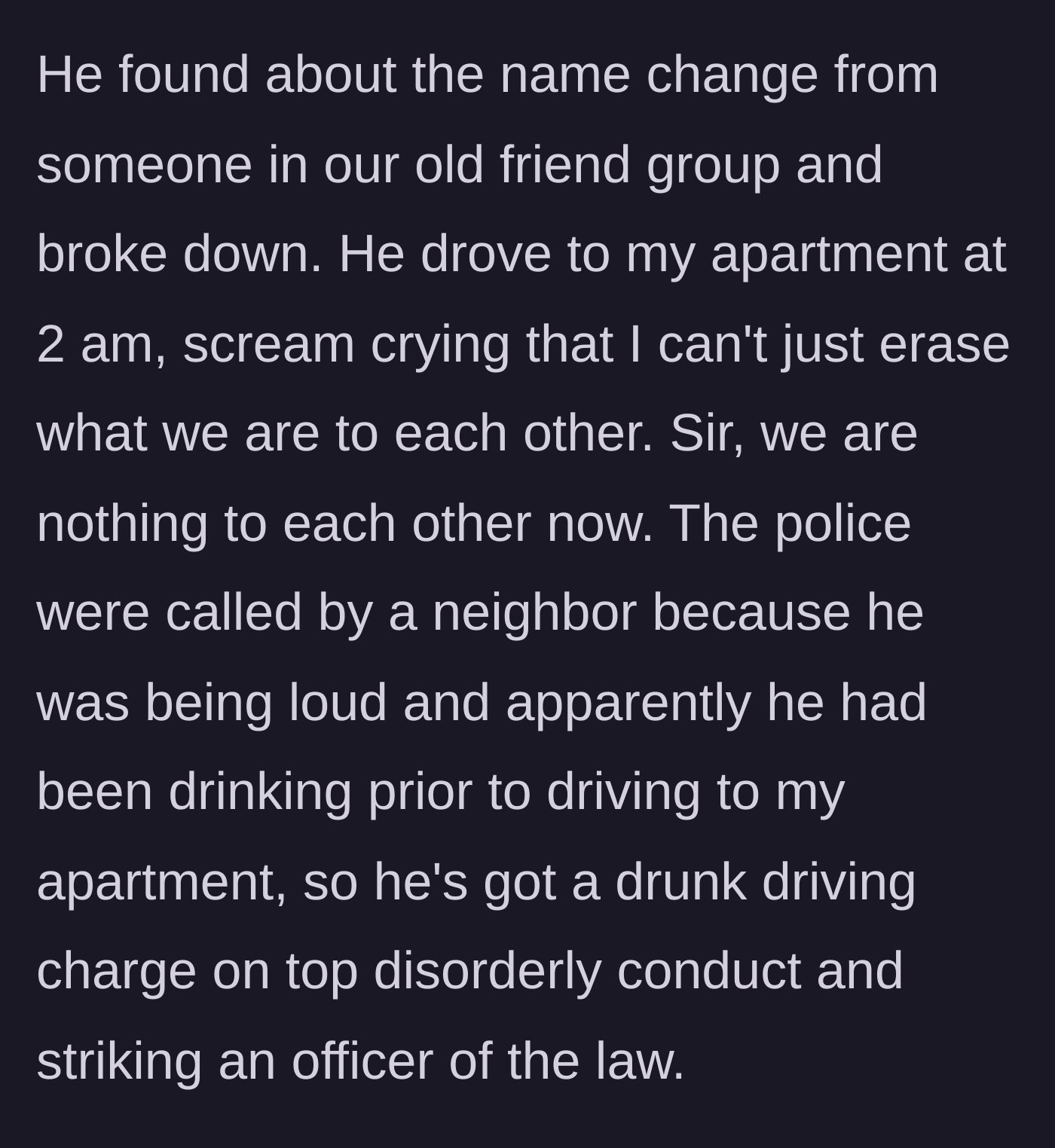 Story part 4 - The ex-husband's drunken 2 AM meltdown at her apartment, resulting in multiple criminal charges.