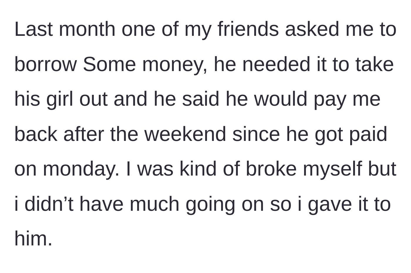 Story part 1 - Friend borrows money for a date and promises to pay it back by Monday.