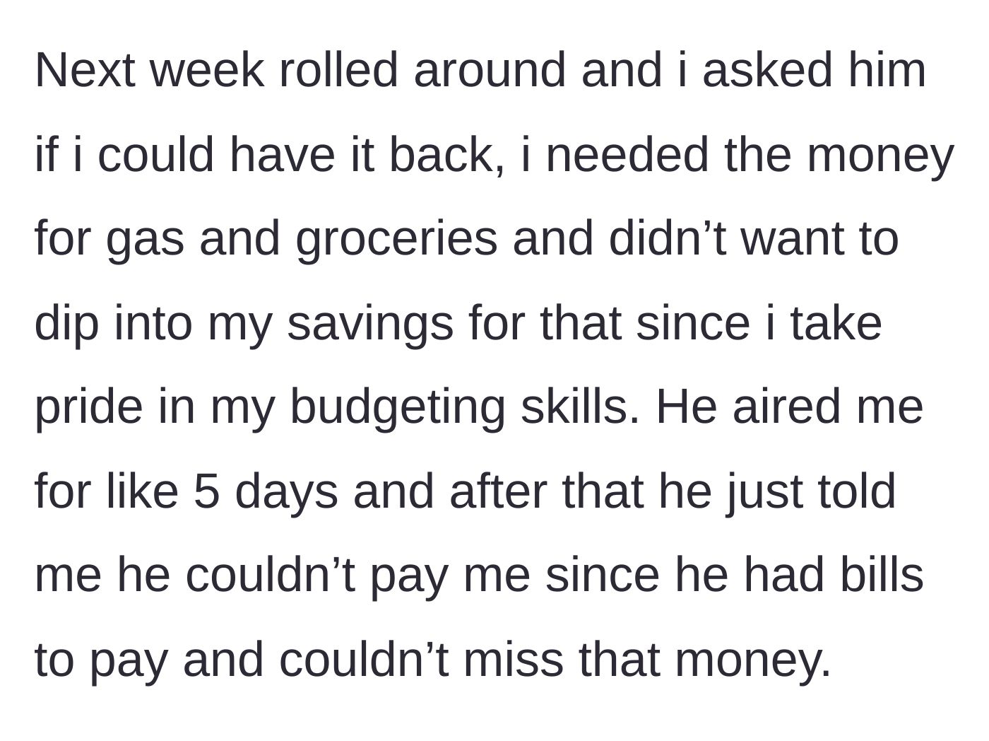 Story part 2 - Friend ghosts for five days when asked for the money, then claims he has bills to pay.