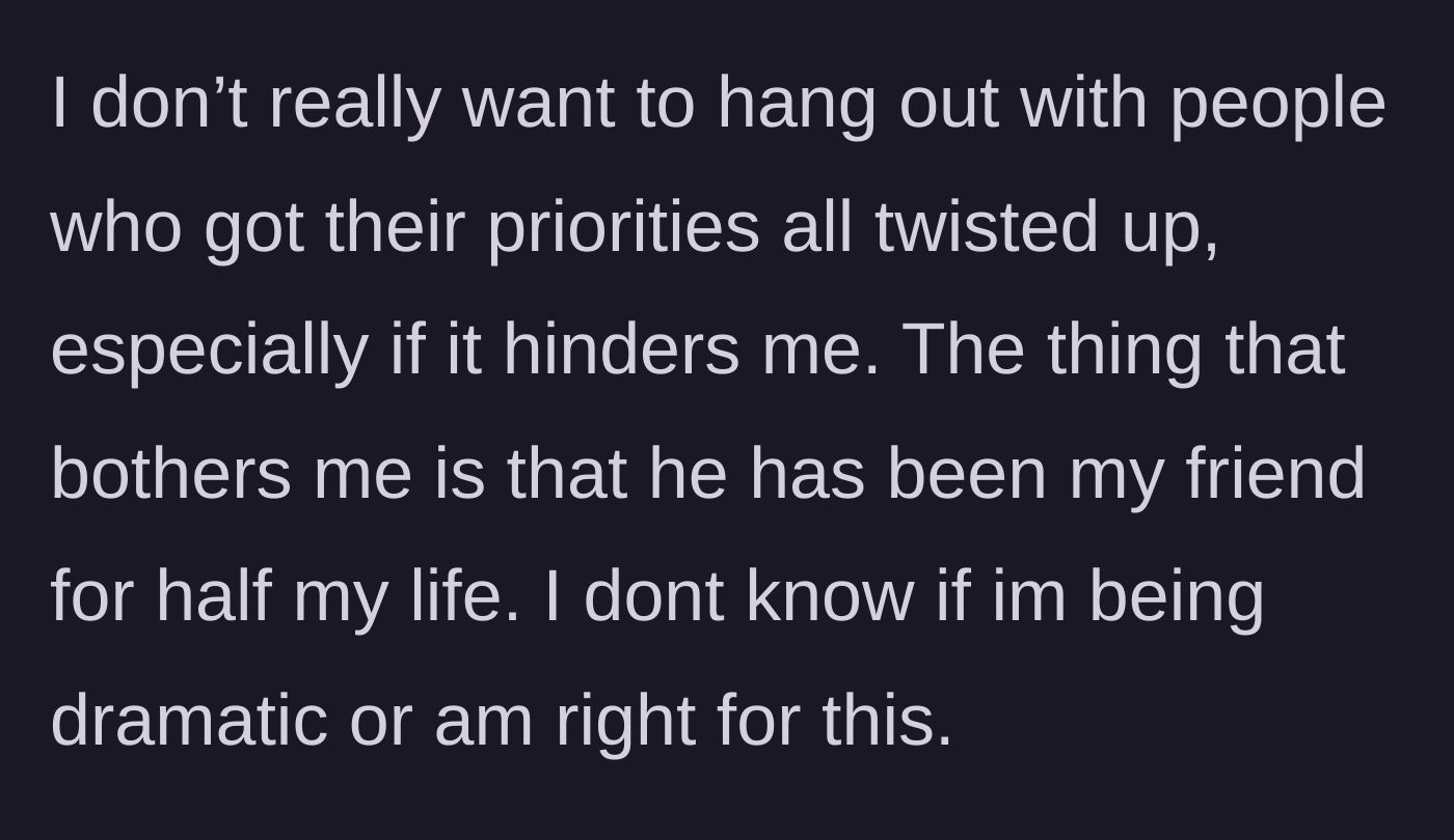 Story part 6 - Main character reevaluates the lifelong friendship and questions if they are overreacting.