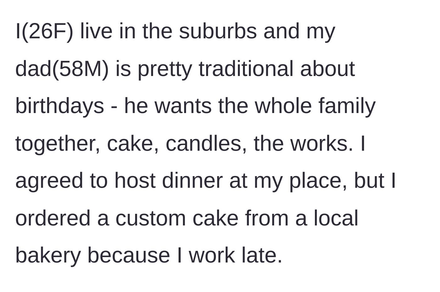 Story part 1 - A 26-year-old woman explaining her plans to host a traditional birthday dinner for her dad and ordering a custom cake.