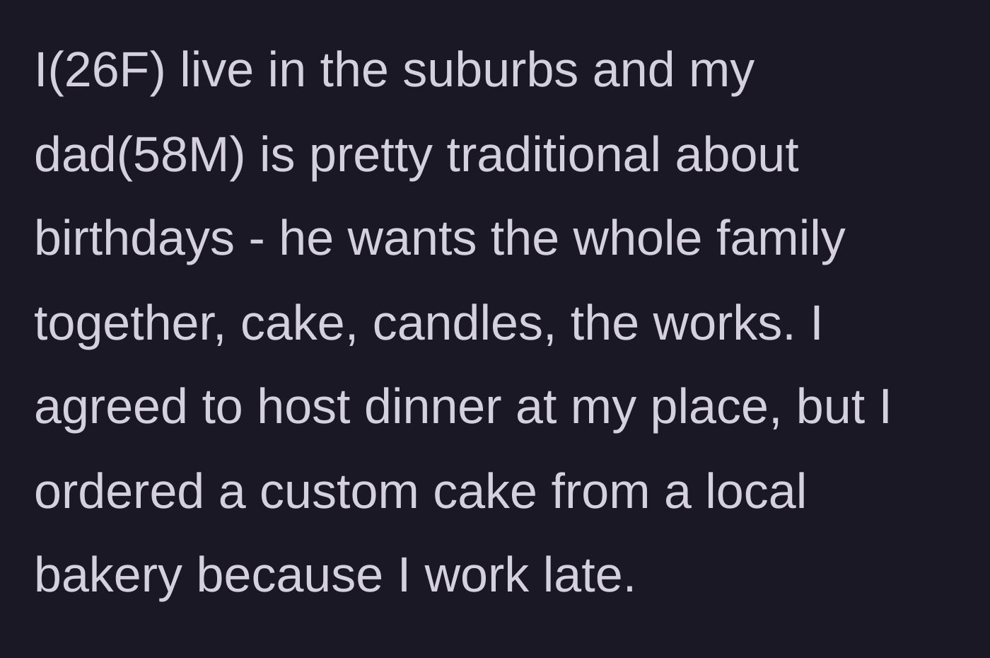 Story part 1 - A 26-year-old woman explaining her plans to host a traditional birthday dinner for her dad and ordering a custom cake.