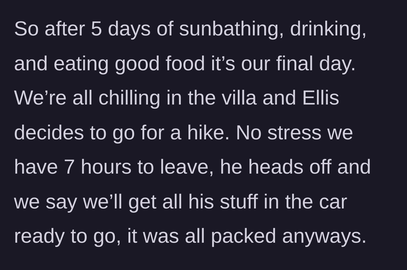 Story part 3 - A guy heading off for a hike while his friends kindly pack his bags at the vacation villa.
