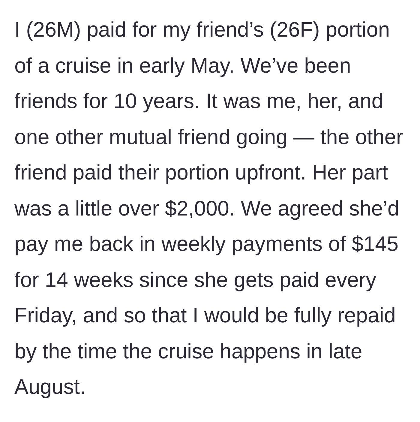 Story part 1 - A 26M explains how he covered a $2,000 cruise ticket for his female friend of 10 years with a strict weekly repayment plan.