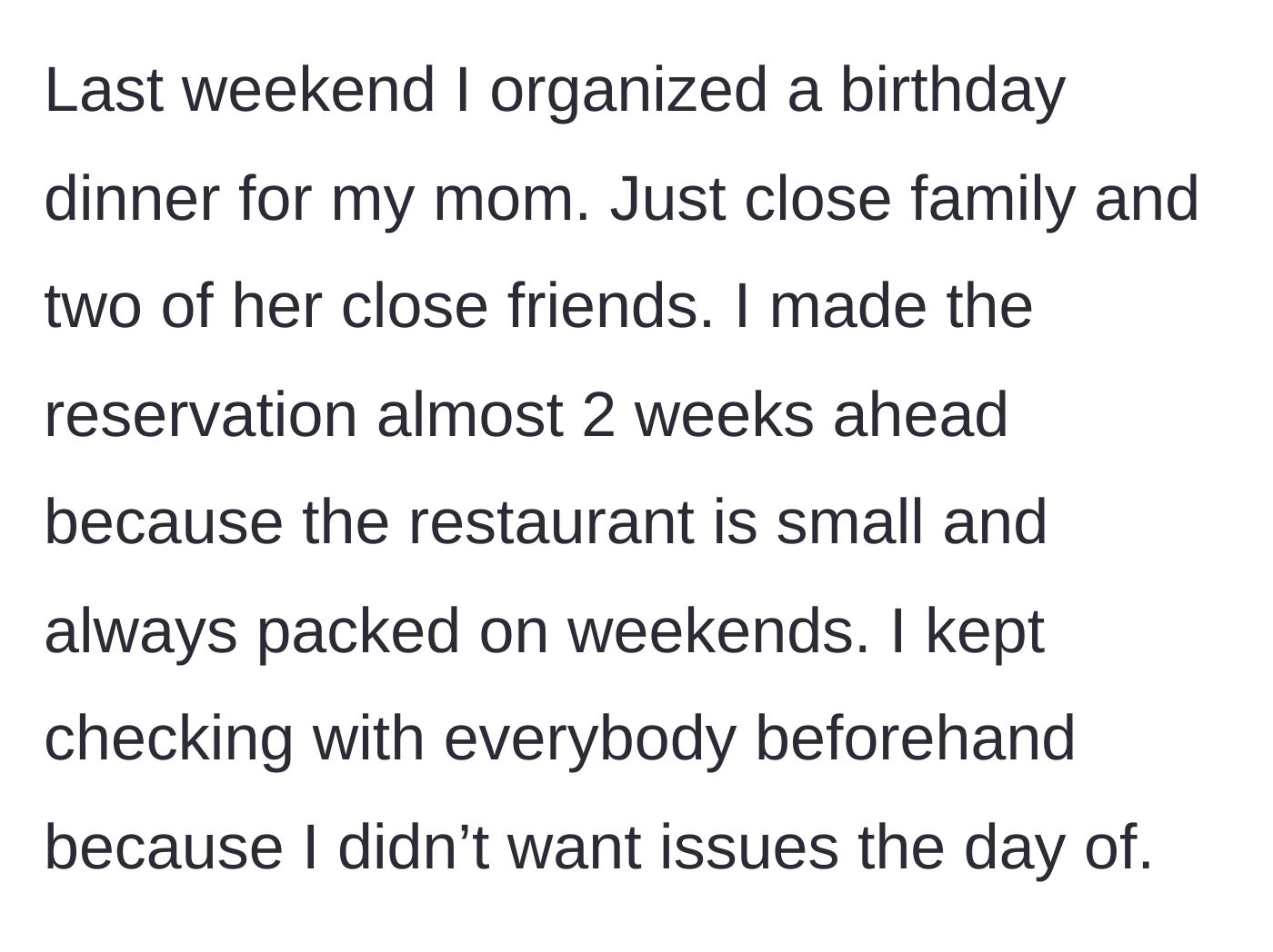 Story part 1 - The main character carefully organizes a birthday dinner for their mother, booking a small restaurant two weeks in advance.