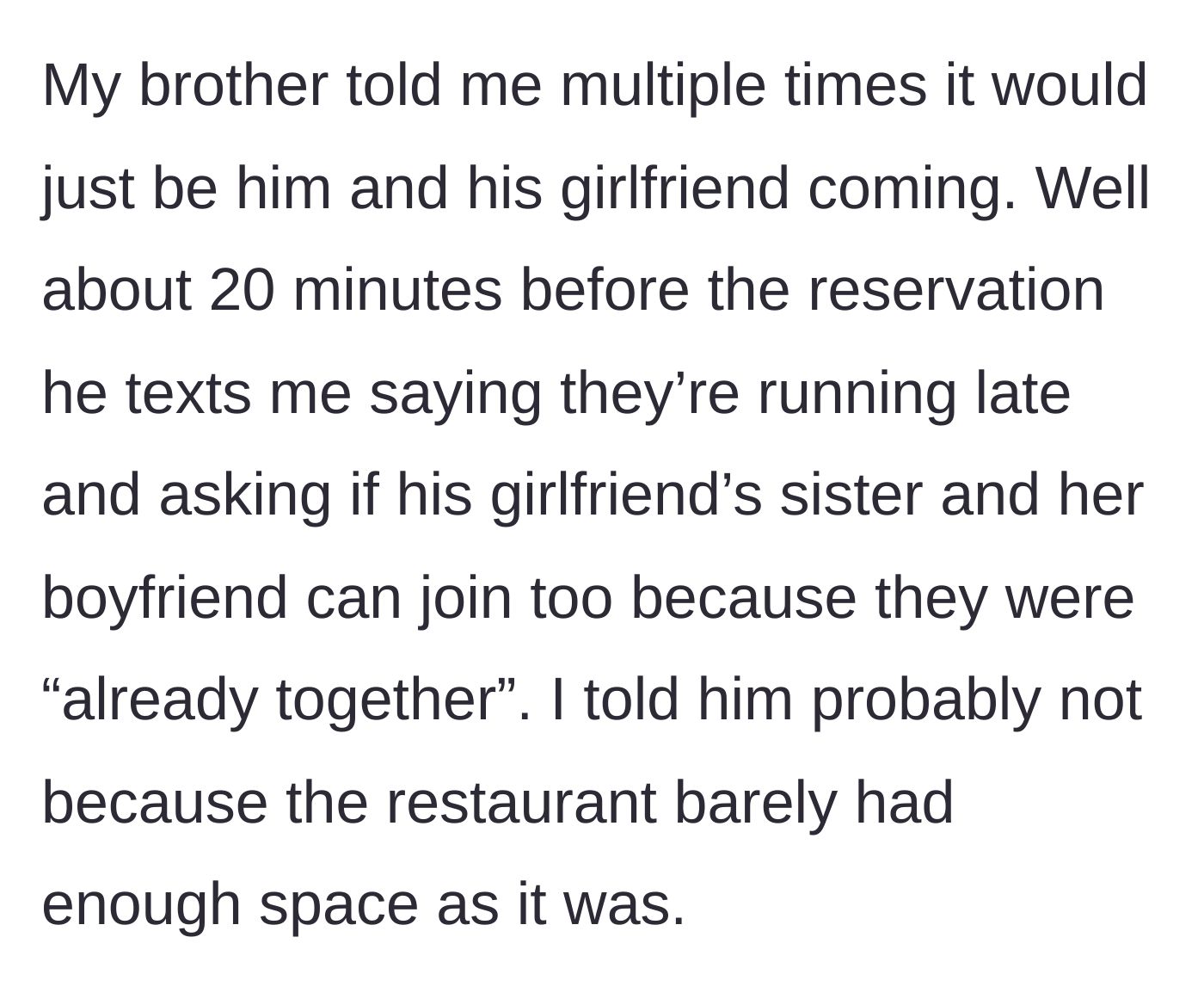 Story part 2 - The brother texts 20 minutes before the reservation to add two uninvited guests, and the main character says no.