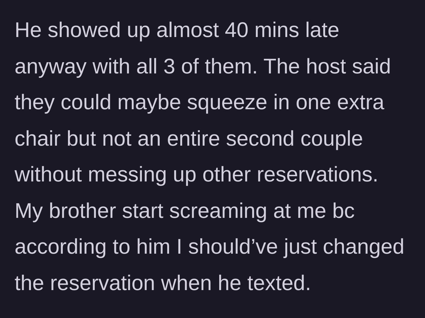 Story part 3 - The brother arrives 40 minutes late with the extra guests, gets denied seating, and screams at the main character.