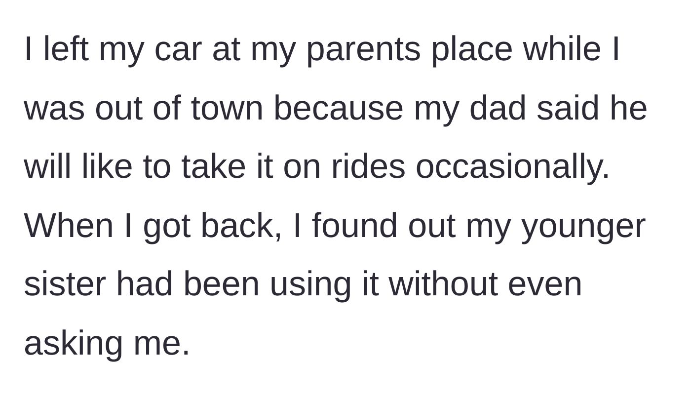 Story part 1 - The sibling leaves their car with their parents for their dad to use, only to discover the younger sister took it for unauthorized joyrides.