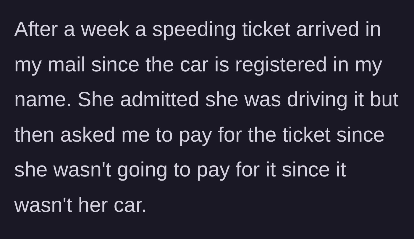 Story part 2 - A speeding ticket arrives in the mail, and the sister refuses to pay it because she doesn't legally own the car.