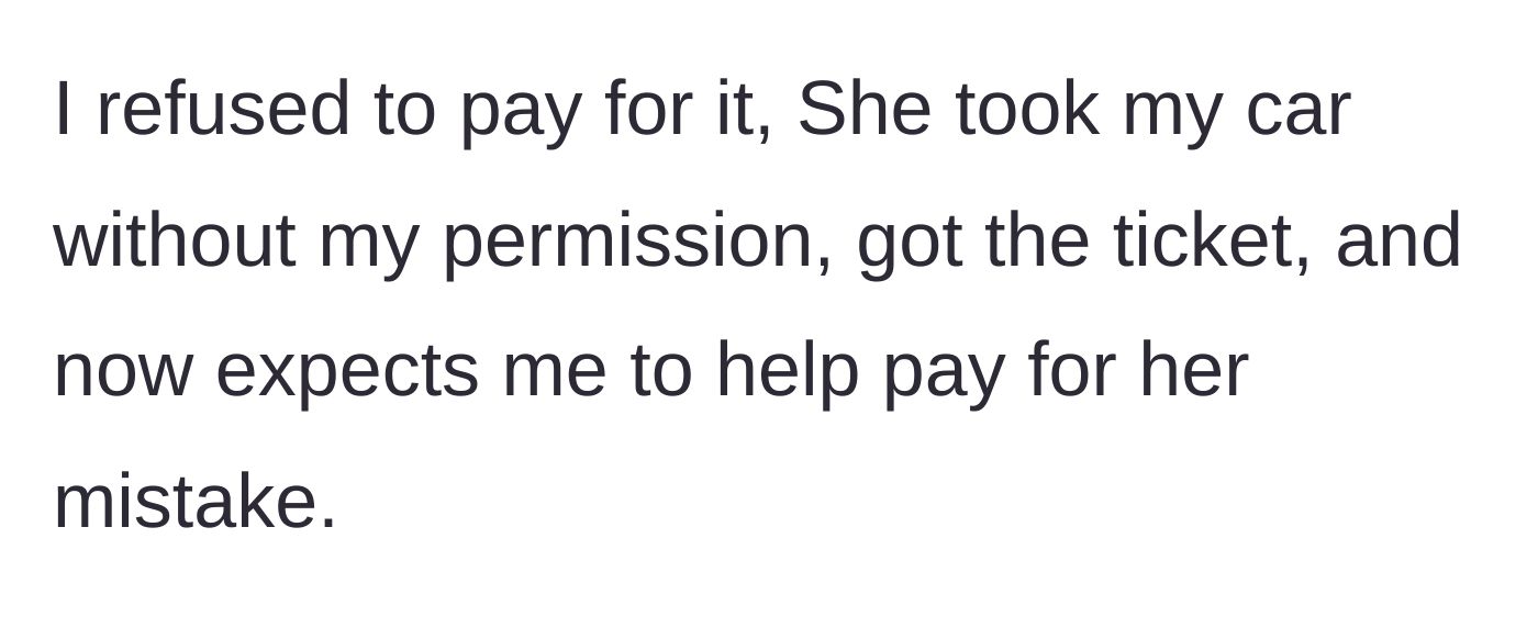 Story part 3 - The owner refuses to pay, stating the sister took the car without permission and caused the ticket.