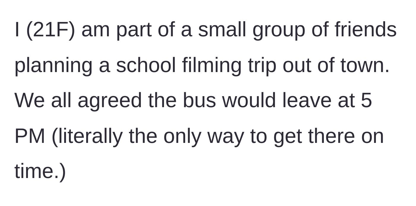 Story part 1 - A 21-year-old plans a school filming trip with a strict 5 PM bus departure.