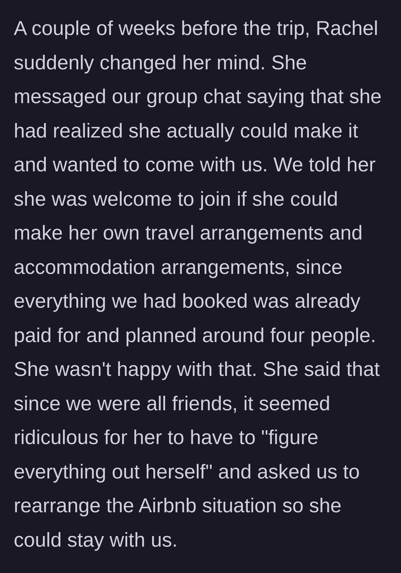 Story part 2 - Rachel changes her mind two weeks before the trip and expects the group to reorganize their paid accommodations to suit her.