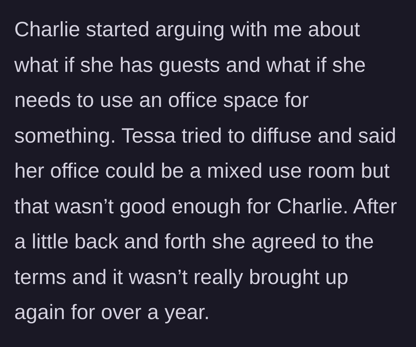 Story part 3 - Charlie argues about wanting to use the offices for guests, rejects using only Tessa's shared office, and reluctantly agrees to the narrator's terms for over a year.