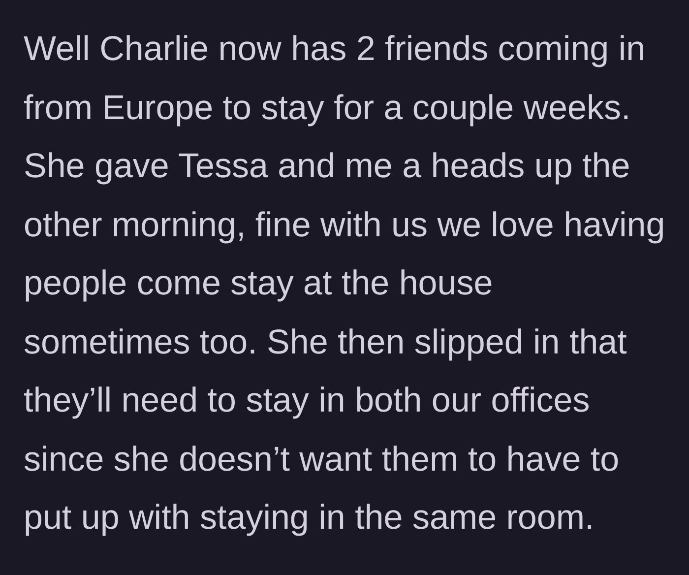 Story part 4 - Charlie announces that two friends from Europe are visiting for a couple of weeks and casually declares they will be sleeping in both Tessa's and the narrator's offices.
