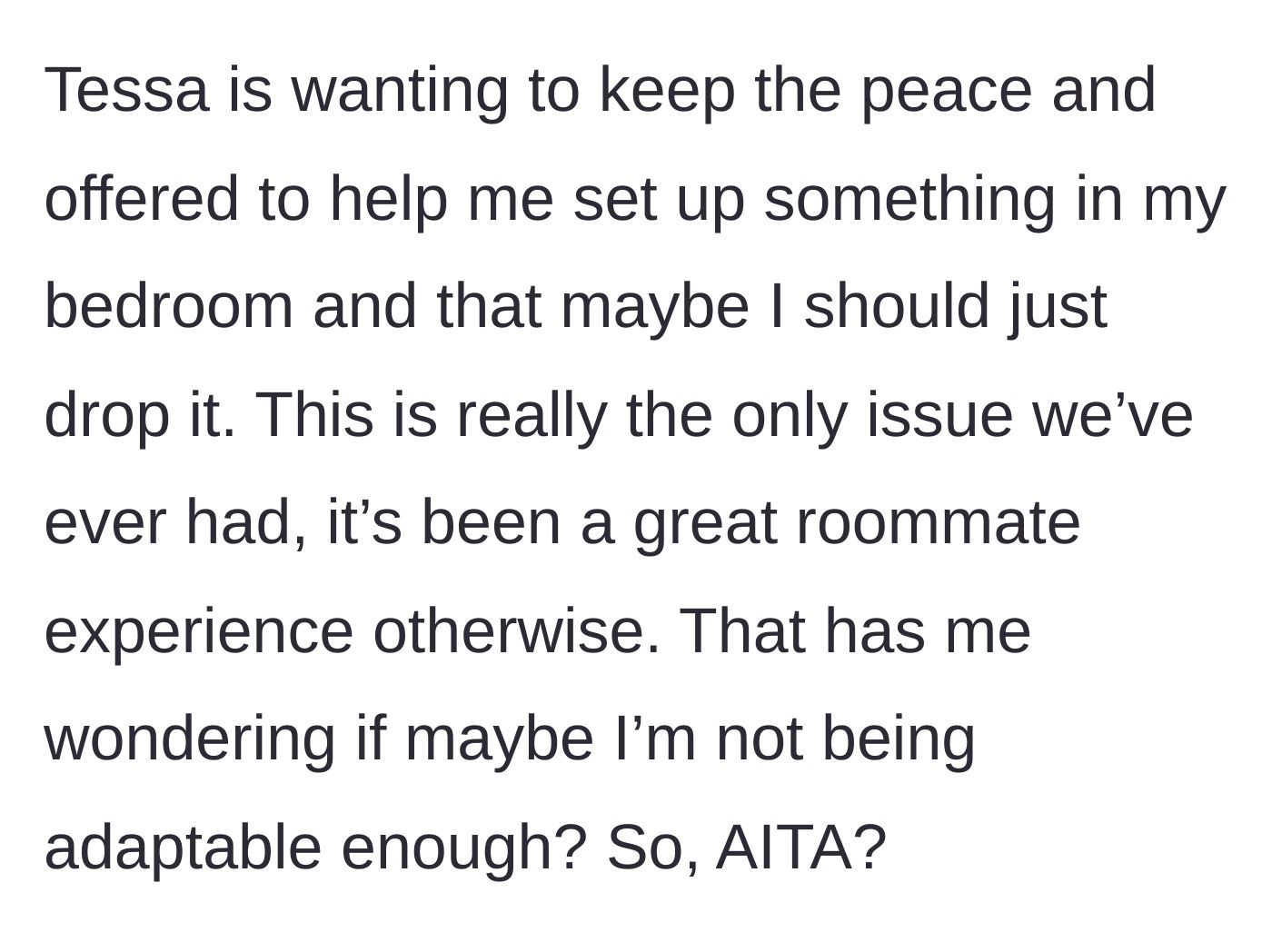 Story part 6 - Tessa suggests the narrator give in and move her desk to her bedroom to keep the peace, making the narrator question if she is being unreasonable.