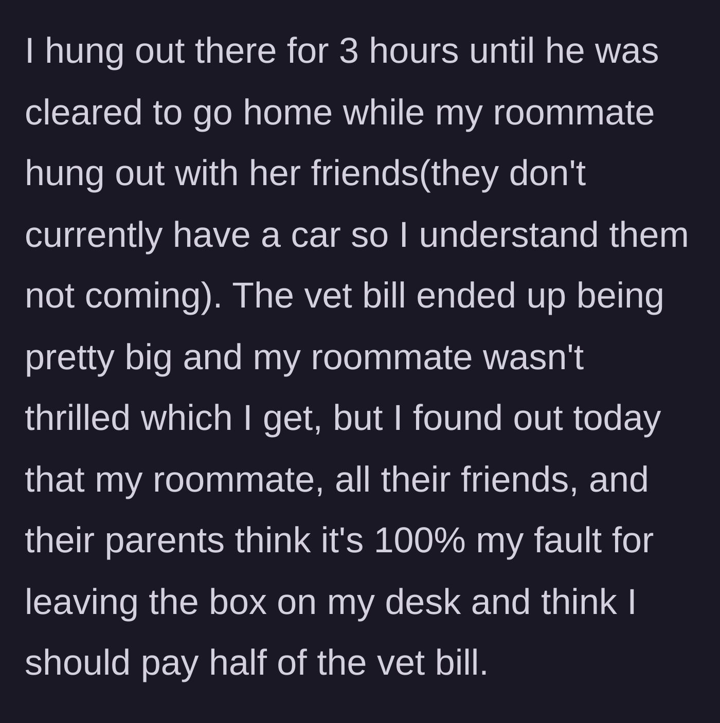Story part 3 - The woman waits at the vet for three hours while the roommate stays out with friends, only for the roommate, her friends, and her parents to demand she pay half the bill.