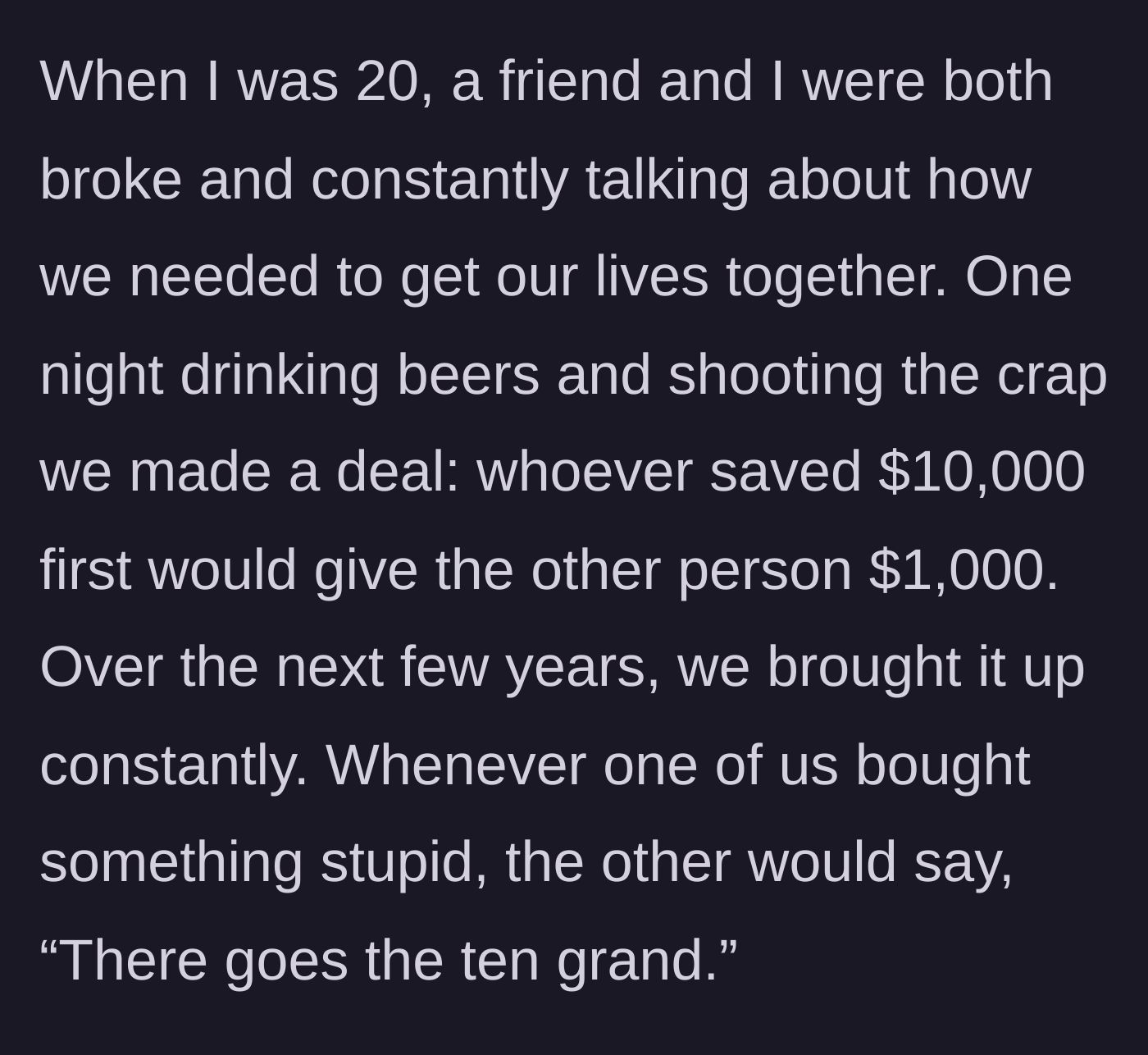 Story part 1 - Two 20-year-olds drinking beers and making a bet about saving 10 grand.