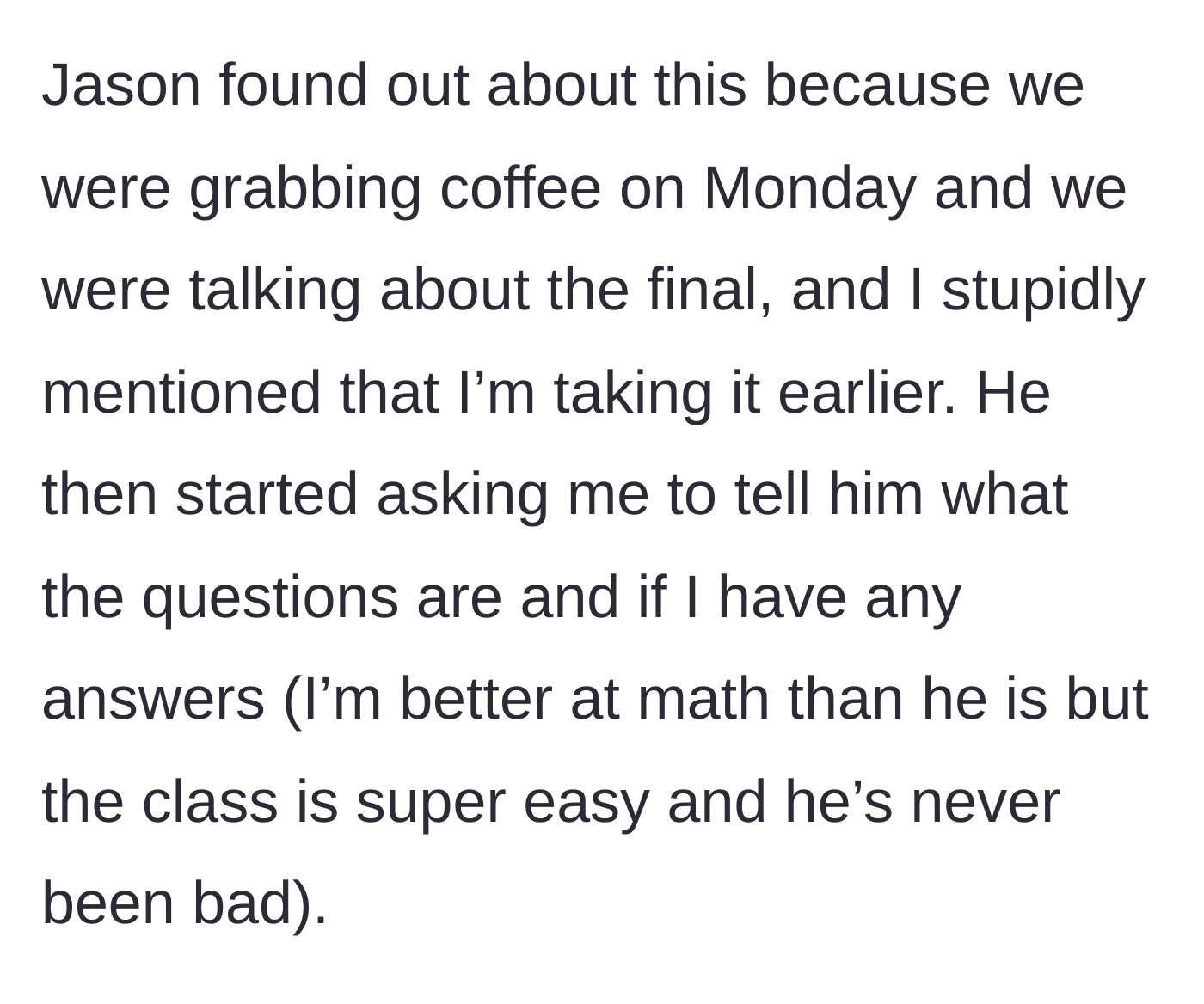 Story part 3 - Main character accidentally mentions her early exam to Jason over coffee, and he immediately demands the questions and answers.