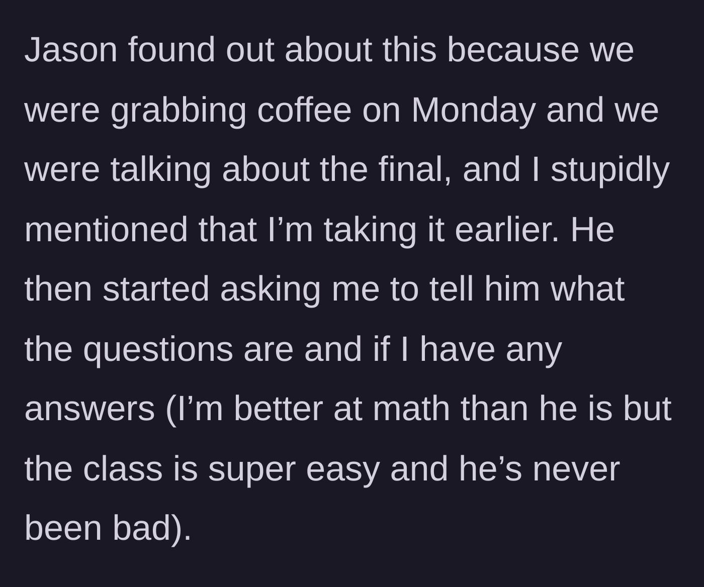 Story part 3 - Main character accidentally mentions her early exam to Jason over coffee, and he immediately demands the questions and answers.